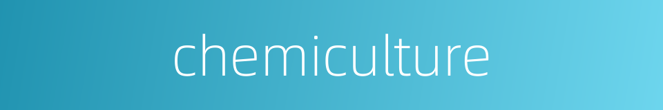chemiculture的同义词