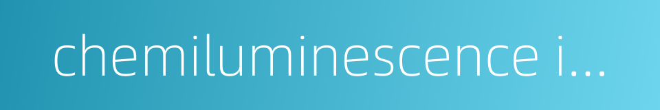 chemiluminescence immunoassay analyzer的同义词