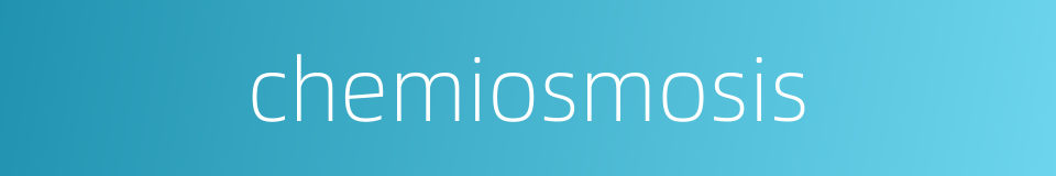 chemiosmosis的同义词