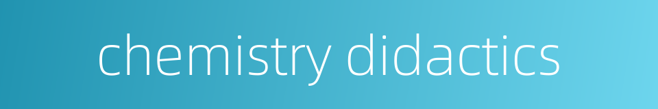 chemistry didactics的同义词