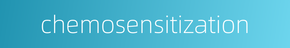 chemosensitization的同义词