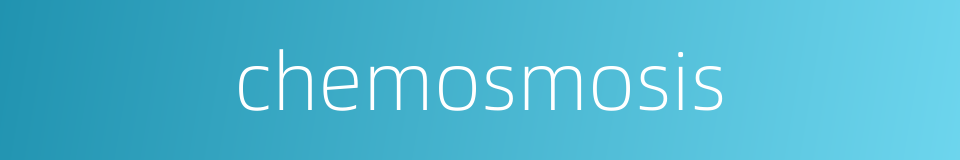 chemosmosis的同义词