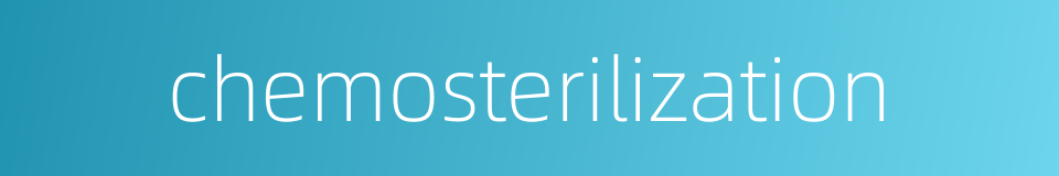 chemosterilization的同义词