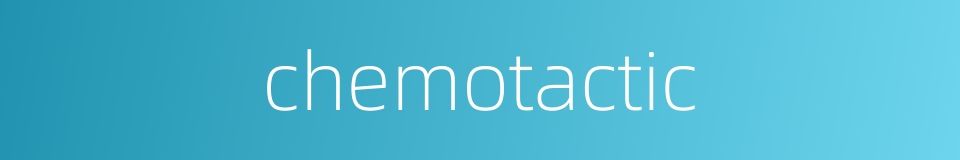 chemotactic的同义词