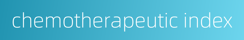 chemotherapeutic index的同义词
