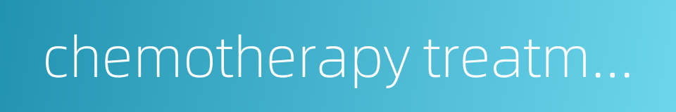 chemotherapy treatment course的同义词