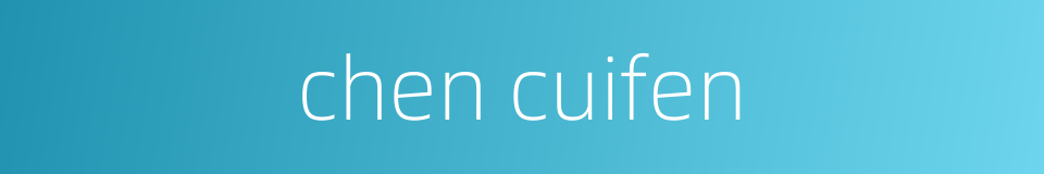 chen cuifen的同义词