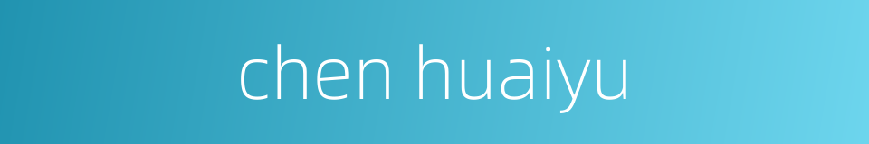 chen huaiyu的同义词