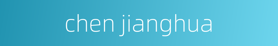 chen jianghua的同义词