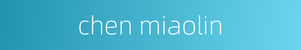 chen miaolin的同义词