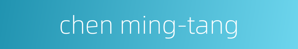 chen ming-tang的同义词