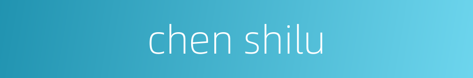 chen shilu的同义词