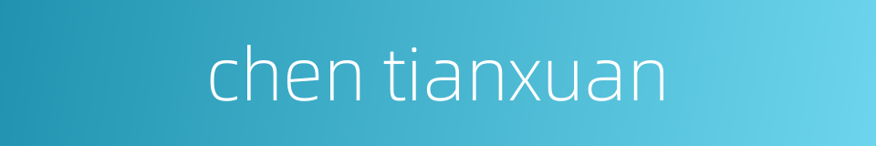 chen tianxuan的同义词