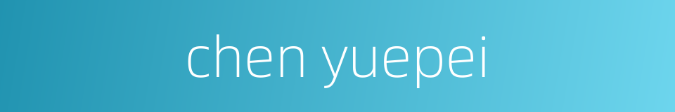 chen yuepei的同义词