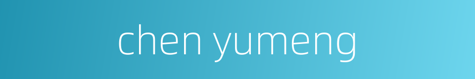 chen yumeng的同义词
