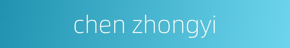 chen zhongyi的同义词