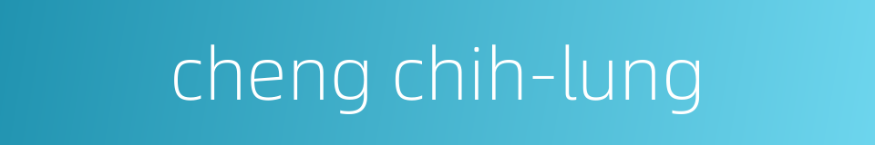 cheng chih-lung的同义词
