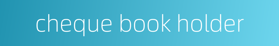cheque book holder的同义词