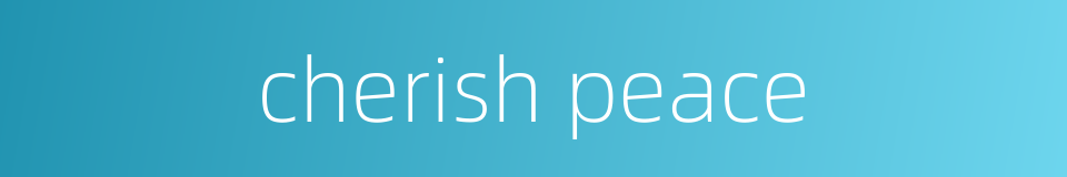 cherish peace的同义词