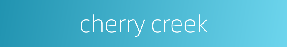 cherry creek的同义词