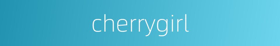 cherrygirl的同义词