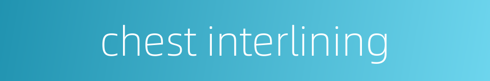 chest interlining的同义词