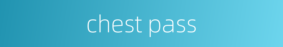 chest pass的同义词