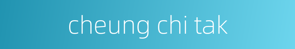 cheung chi tak的同义词