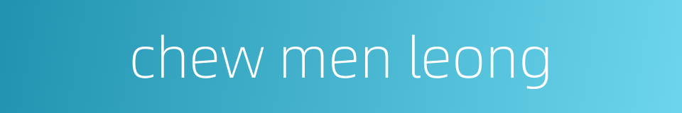 chew men leong的同义词