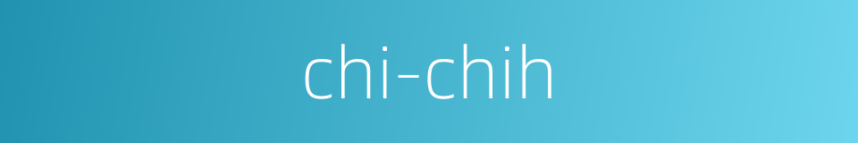 chi-chih的同义词