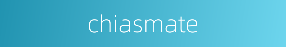 chiasmate的同义词