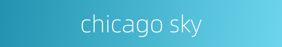 chicago sky的同义词
