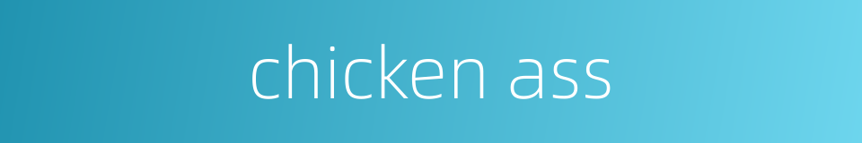 chicken ass的同义词