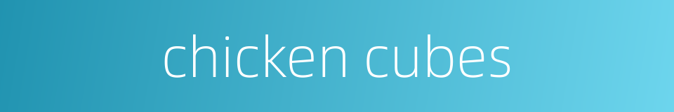 chicken cubes的同义词