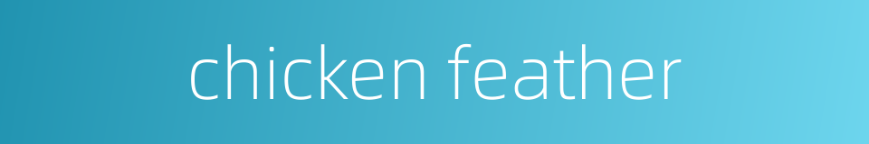 chicken feather的同义词