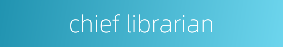 chief librarian的同义词