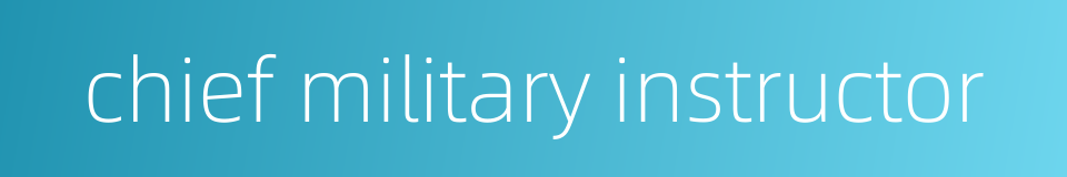 chief military instructor的同义词