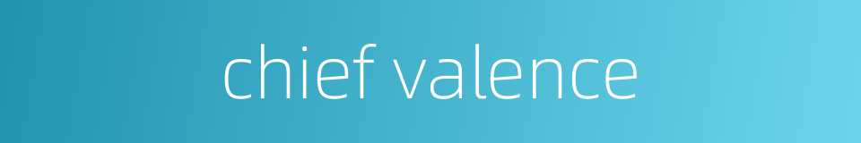 chief valence的同义词
