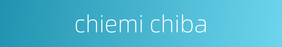 chiemi chiba的同义词