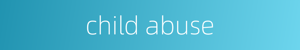 child abuse的同义词