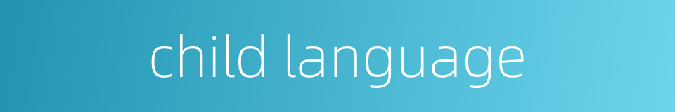 child language的同义词