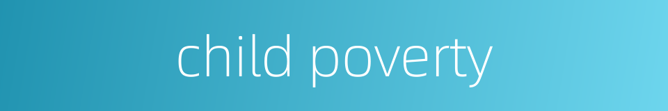 child poverty的同义词