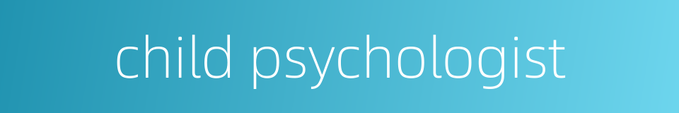 child psychologist的同义词