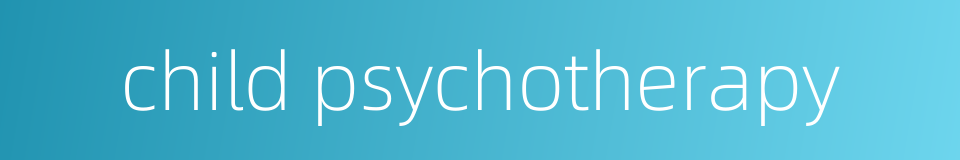 child psychotherapy的同义词