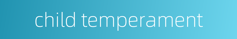child temperament的同义词