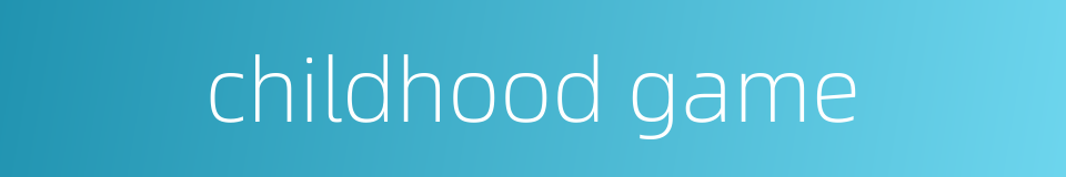 childhood game的同义词