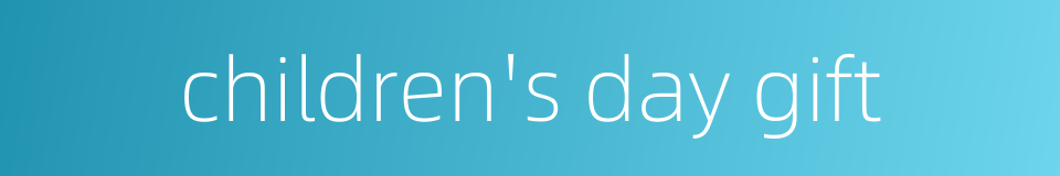 children's day gift的同义词