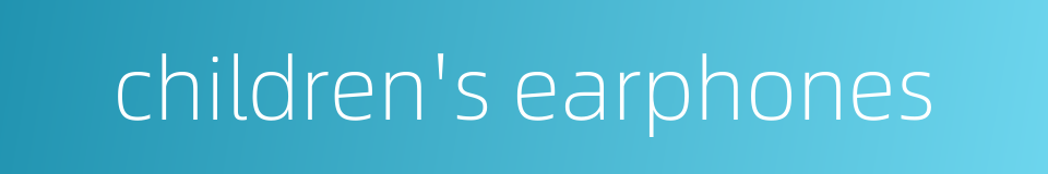 children's earphones的同义词