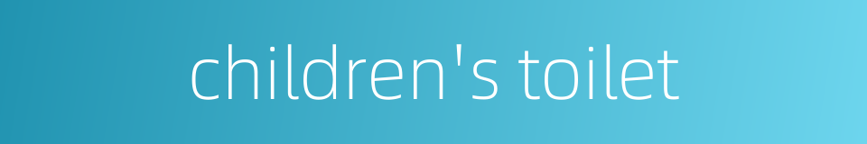 children's toilet的同义词