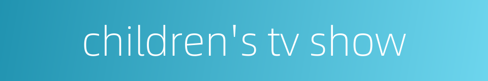 children's tv show的同义词